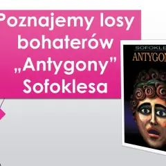 Poznajemy losy bohaterów „Antygony” Sofoklesa. Czy ta postać pojawia się w mitologii Parandowskiego?