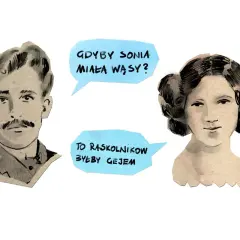 Portret mężczyzny i kobiety z dymkami. "Gdyby Sonia miała wąsy? To Raskolnikow byłby gejem." Geneza Zbrodni i Kary.