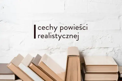 Stos książek na tle białej, ceglanej ściany. Napis: "cechy powieści realistycznej".