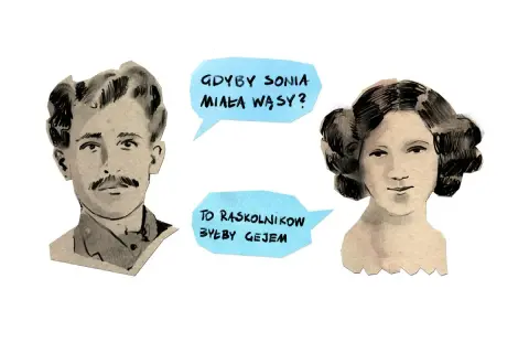 Portret mężczyzny i kobiety z dymkami. "Gdyby Sonia miała wąsy? To Raskolnikow byłby gejem." Geneza Zbrodni i Kary.