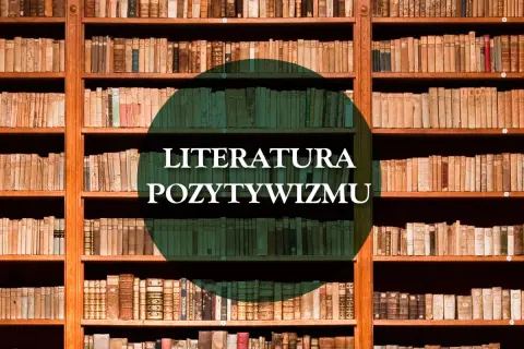 Wielkie regały pełne książek, a na nich napis "LITERATURA POZYTYWIZMU".