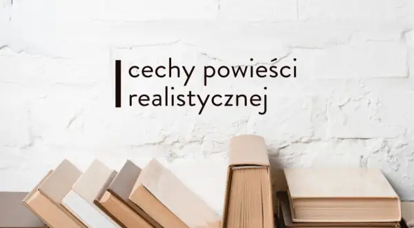 Stos książek na tle białej, ceglanej ściany. Napis: "cechy powieści realistycznej".